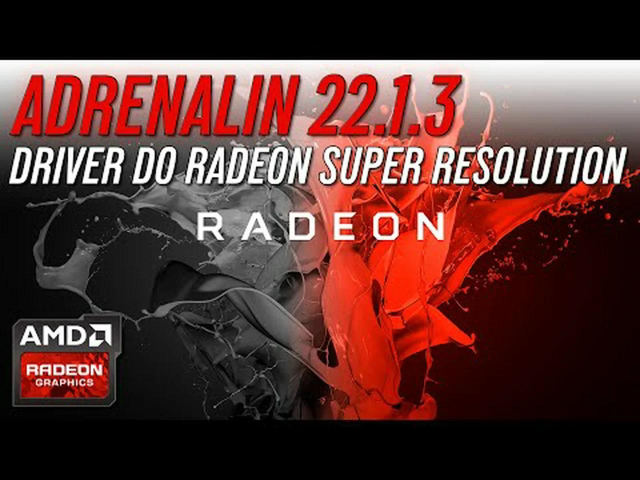 DRIVER 22.1.3 - Radeon Super Resolution - Adrenalin Radeon