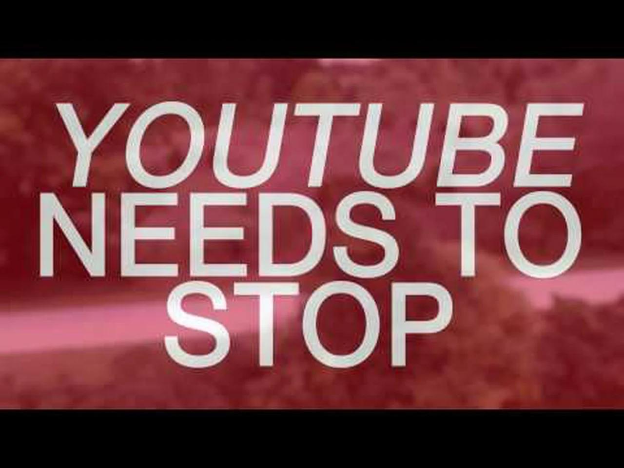 YOUTUBE NEEDS TO STOP