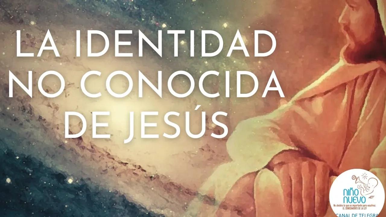 LA IDENTIDAD NO CONOCIDA DE JESÚS
