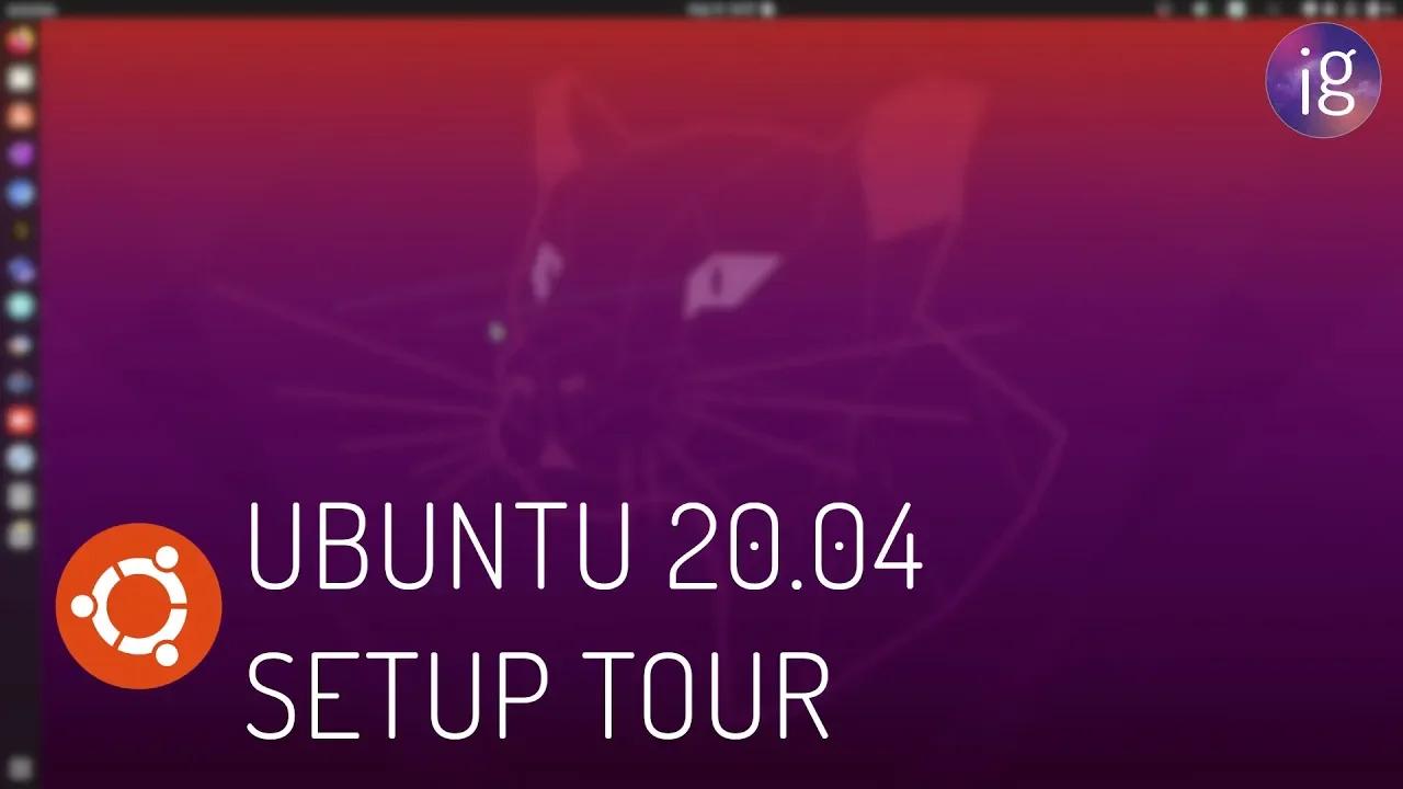 Ubuntu 20.04 Setup Tour & My Thoughts