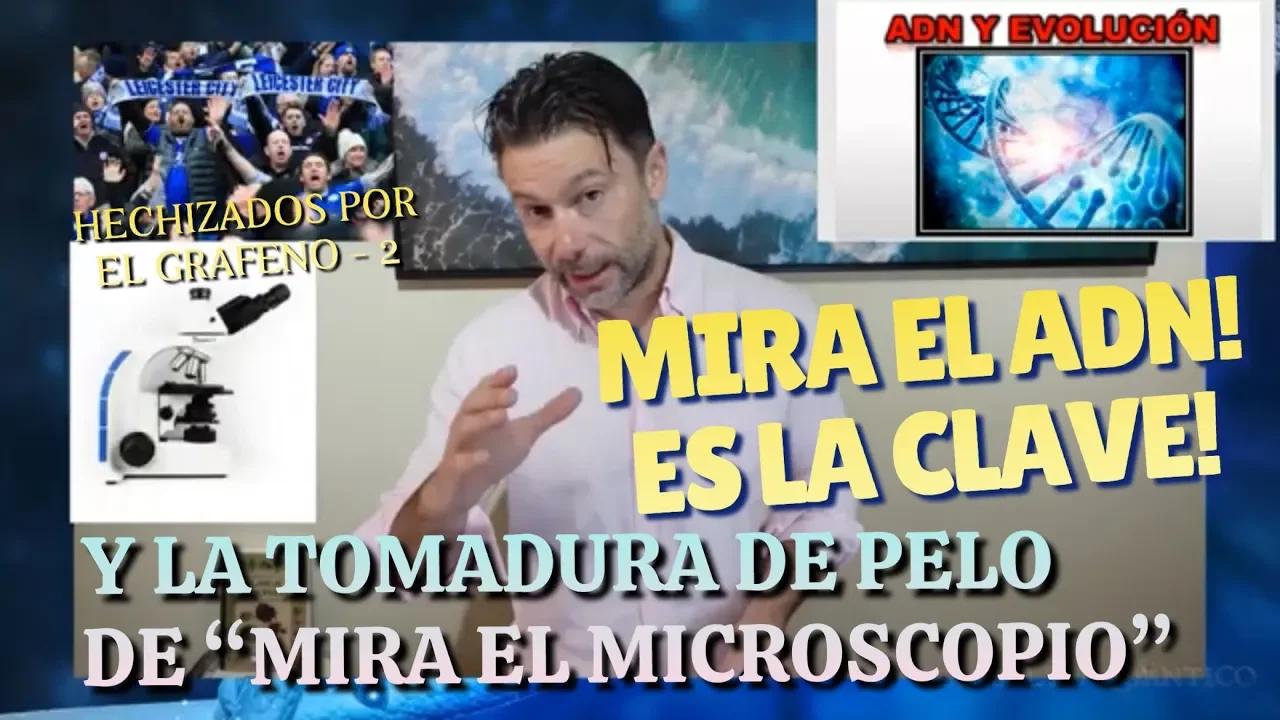 La clave es el ADN, y la Tomadura de Pelo del "Mira al Microscopio".  (Hechizados por el Grafeno 2)