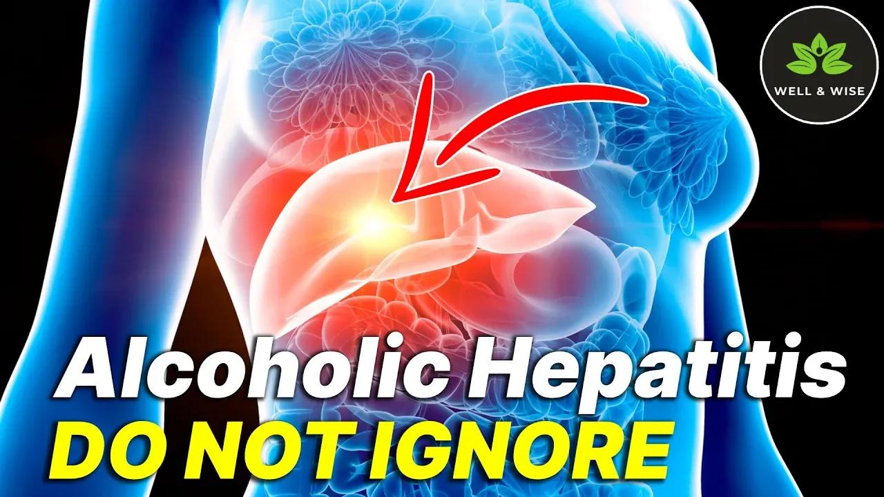 Alcoholic Hepatitis Symptoms, Causes and Treatments