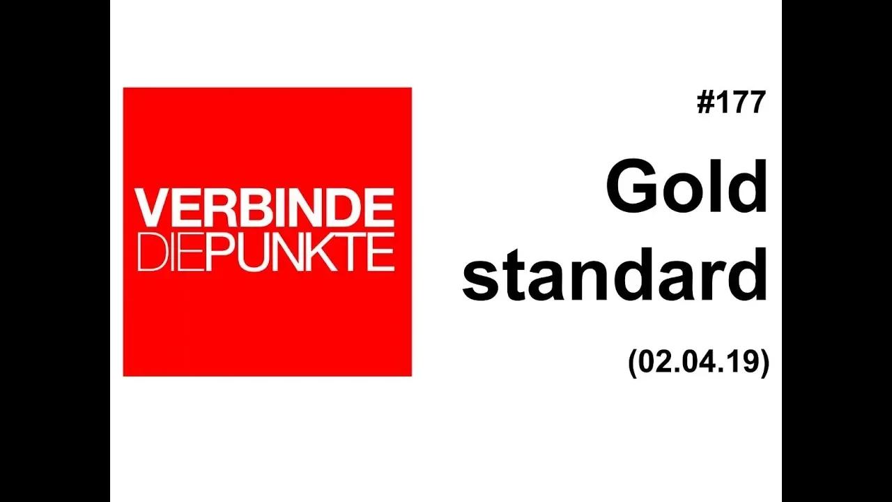 Verbinde die Punkte #177: Goldstandard (02.04.2019)