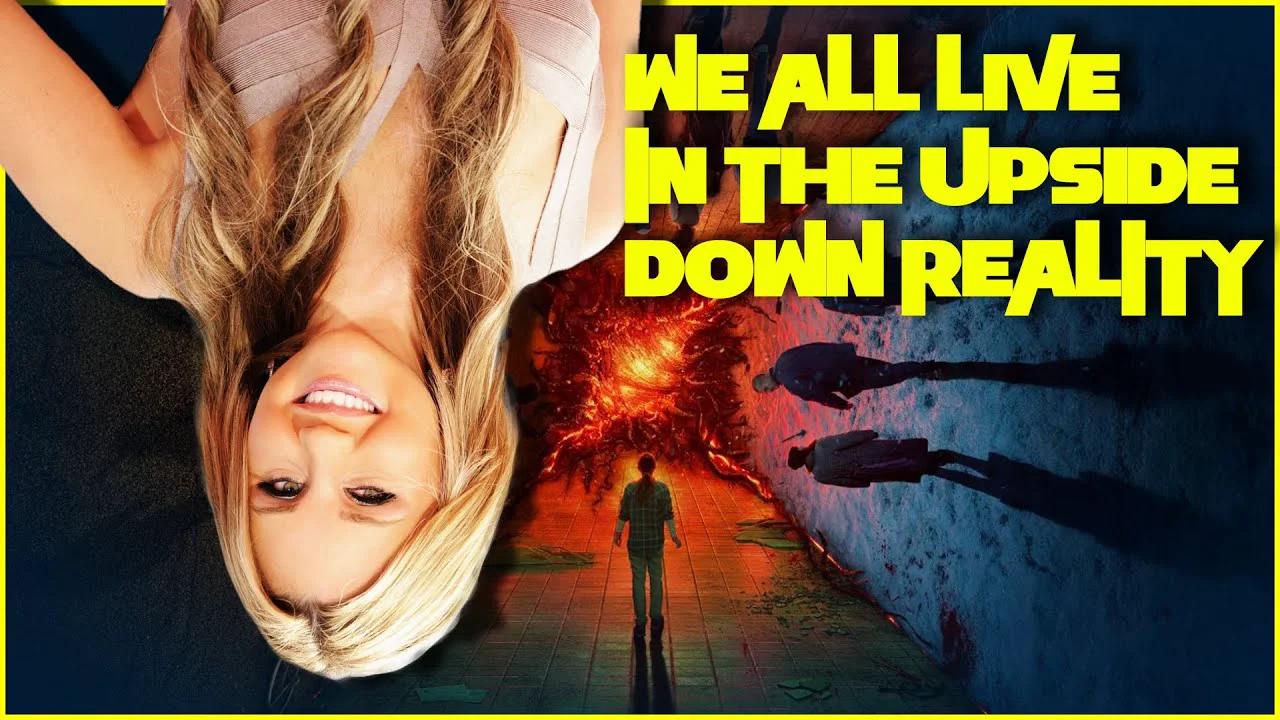 The Reality Of The Upside Down