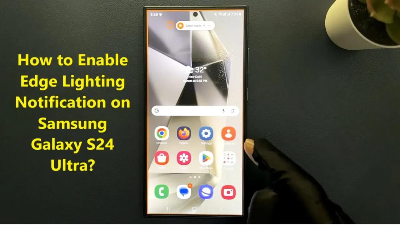 How to Enable Edge Lighting Notification on Samsung Galaxy S24 Ultra?
