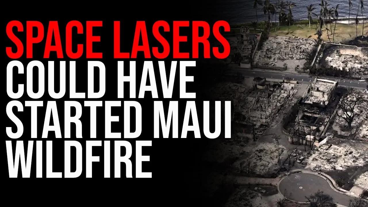 SPACE LASERS Could Have Started Maui Wildfire, CRAZY Claims Erupt On ...