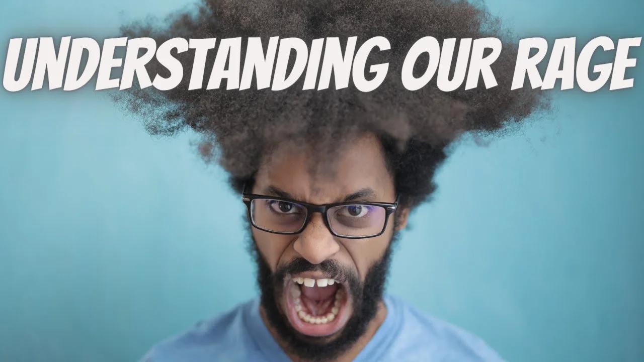 Understanding Our Rage