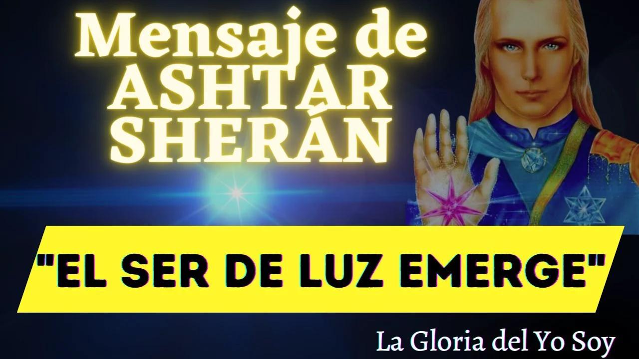EL SER DE LUZ EMERGE | Mensaje de ASHTAR SHERAN 🌍 La Gloria del Yo Soy