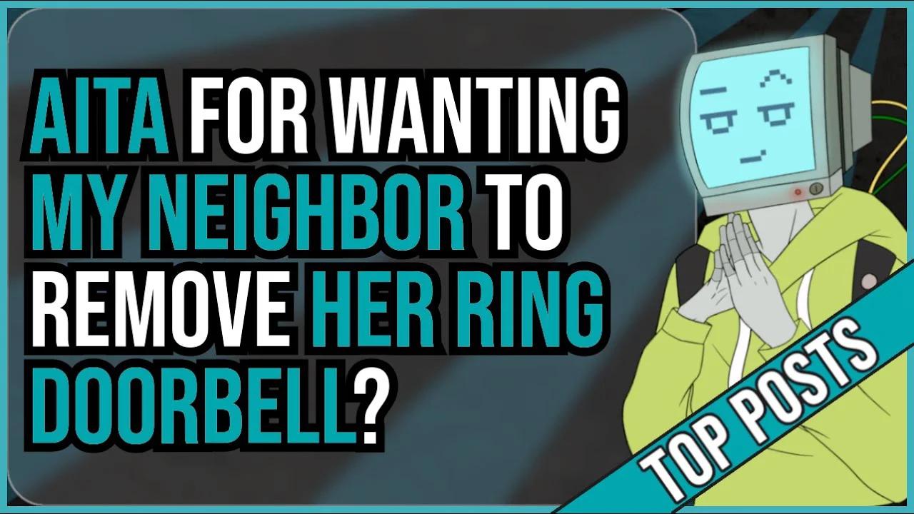 AITA for wanting my neighbor to remove her ring doorbell? Reddit