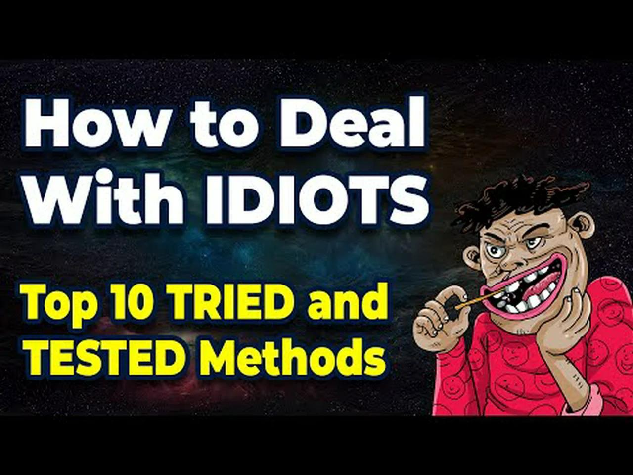 How to Deal With Idiots | Top Ten 10 TRIED and TESTED Methods
