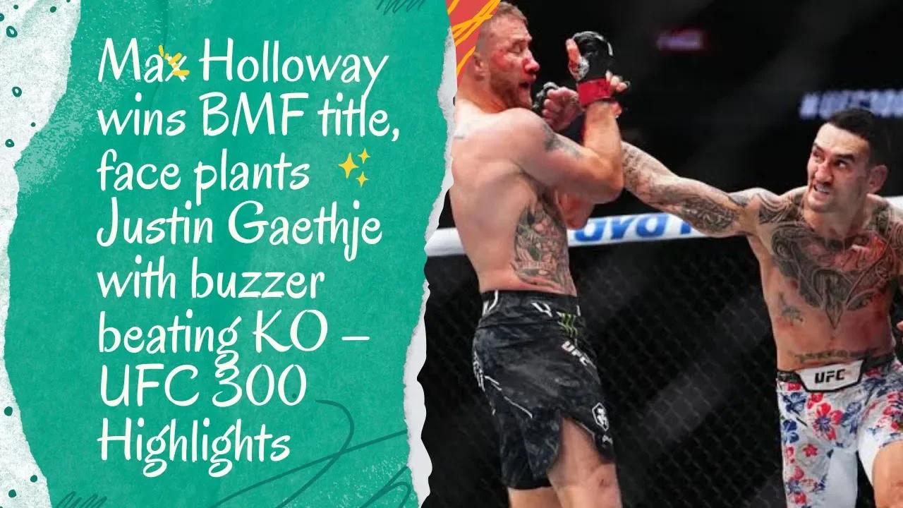 Max Holloway's BMF Title Win and KO of Justin Gaethje - UFC 300 ...