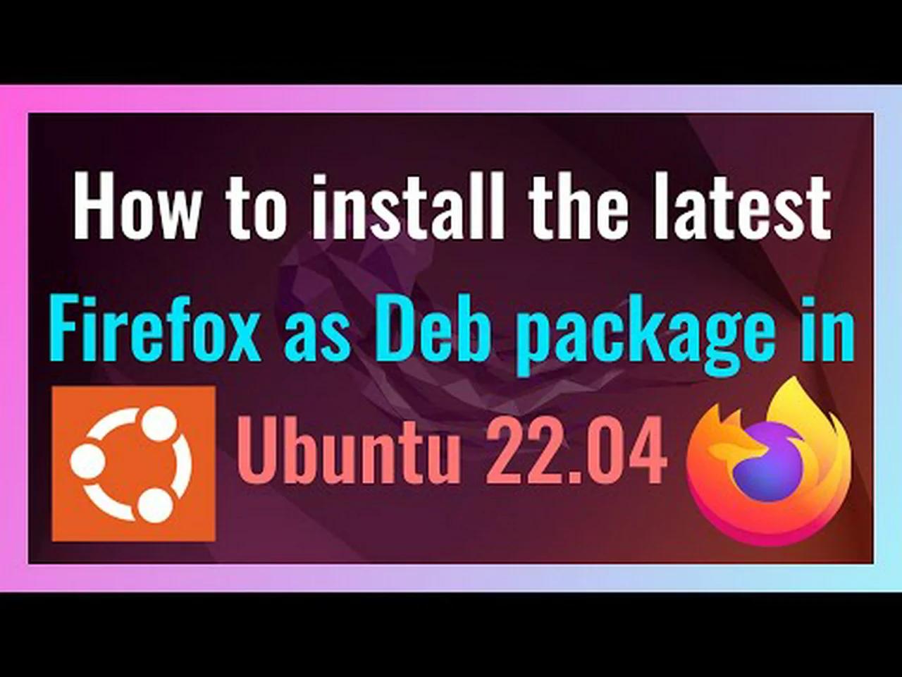 How to install the latest Firefox as Deb package in Ubuntu 22.04