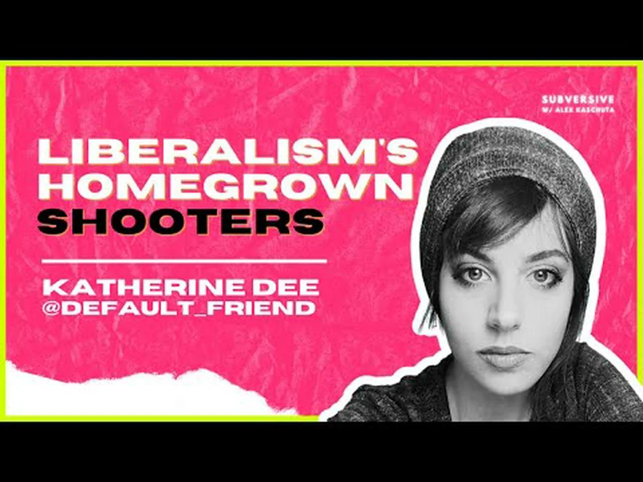 Katherine Dee Defaultfriend Liberalisms Homegrown Shooters