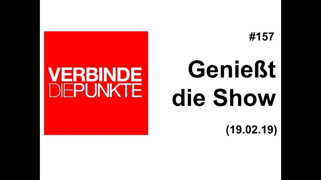 Verbinde die Punkte #157: Genießt die Show (19.02.2019)