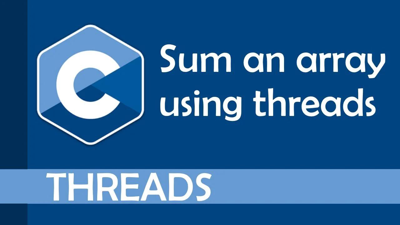 Practical example for using threads #1 (Summing numbers from an array)
