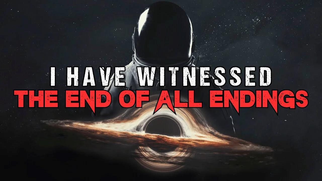 Sci Fi Creepypasta I Have Witnessed All Endings Of The Universe