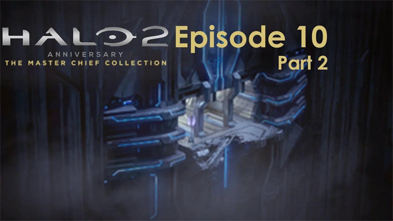 Halo 2 Anniversary Campaign MCC PC Gameplay Episode 10 Part 2 - Sacred ...