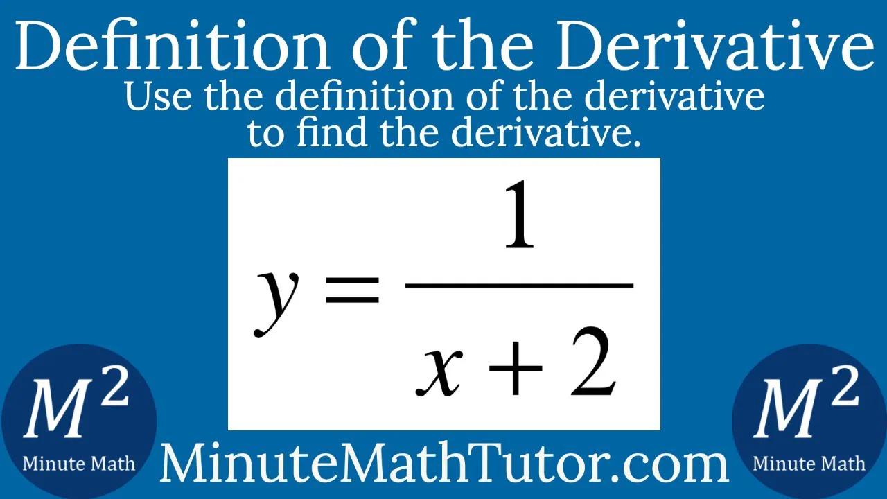 Use the definition of the derivative to find the derivative of y=1/(x+2 ...