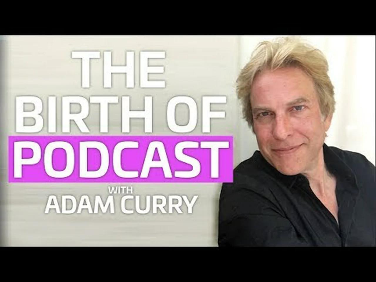 The Birth of Podcast with Adam Curry