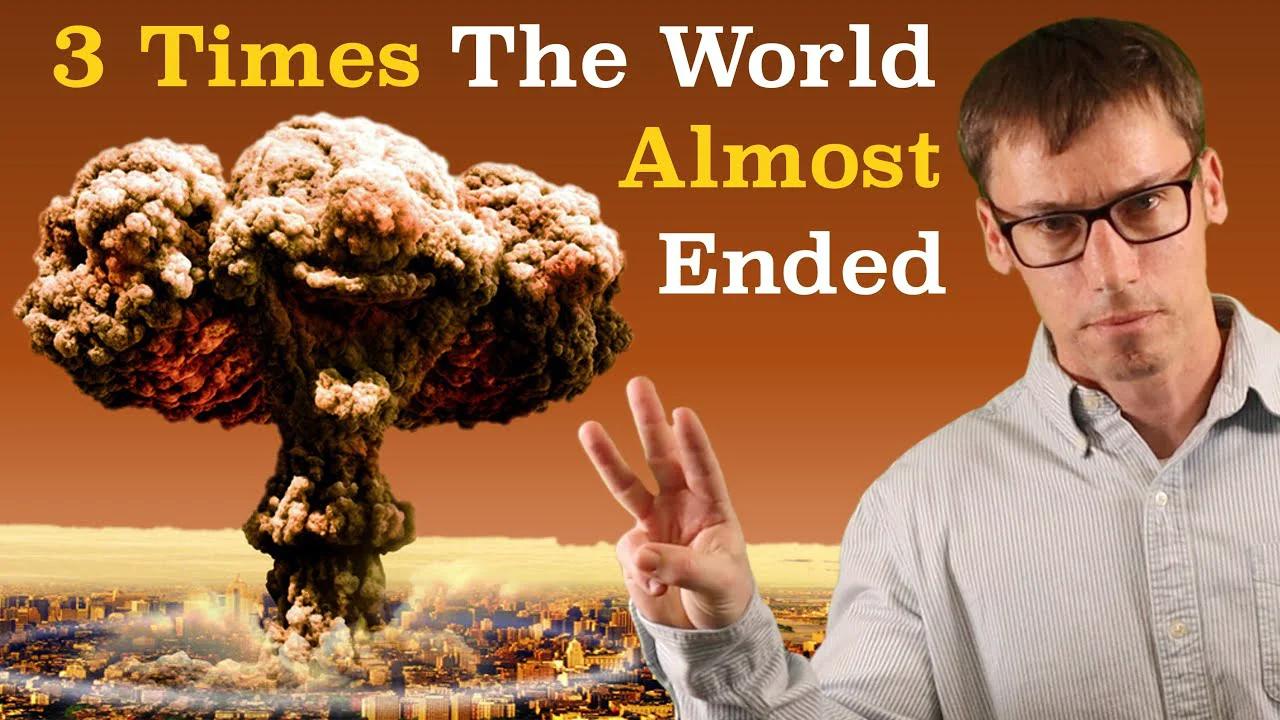 3 Times The World Almost Ended