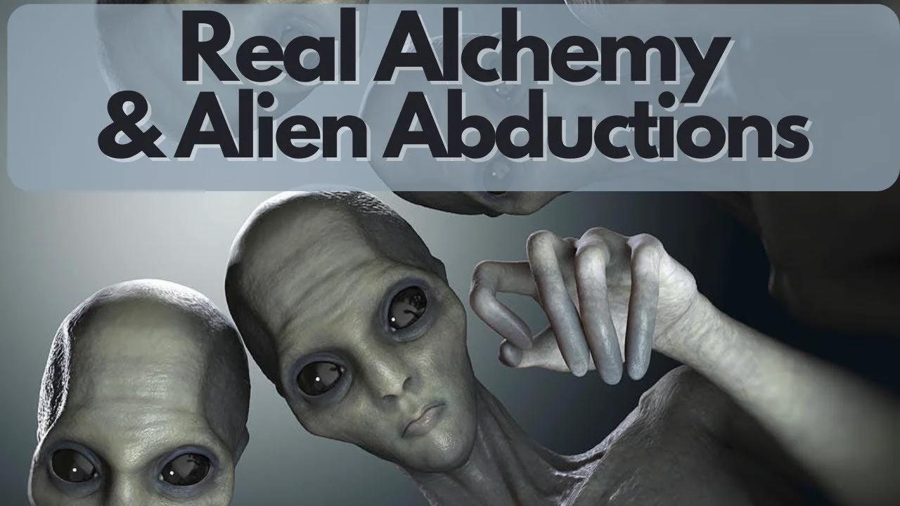 Real Alchemy & Alien Abductions