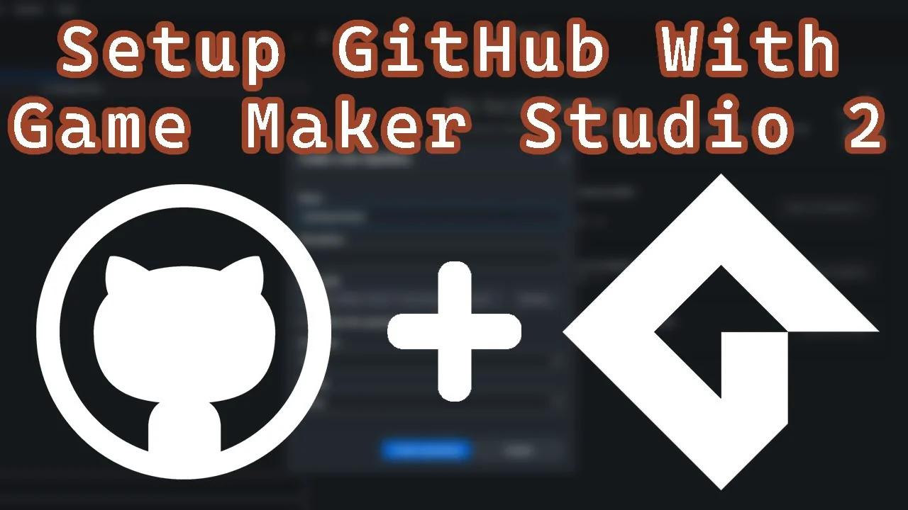 How to Use GitHub With Game Maker Studio 2 (Also Works With Existing ...