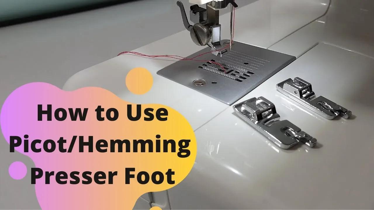 How To Use Picot/Hemming Presser Foot