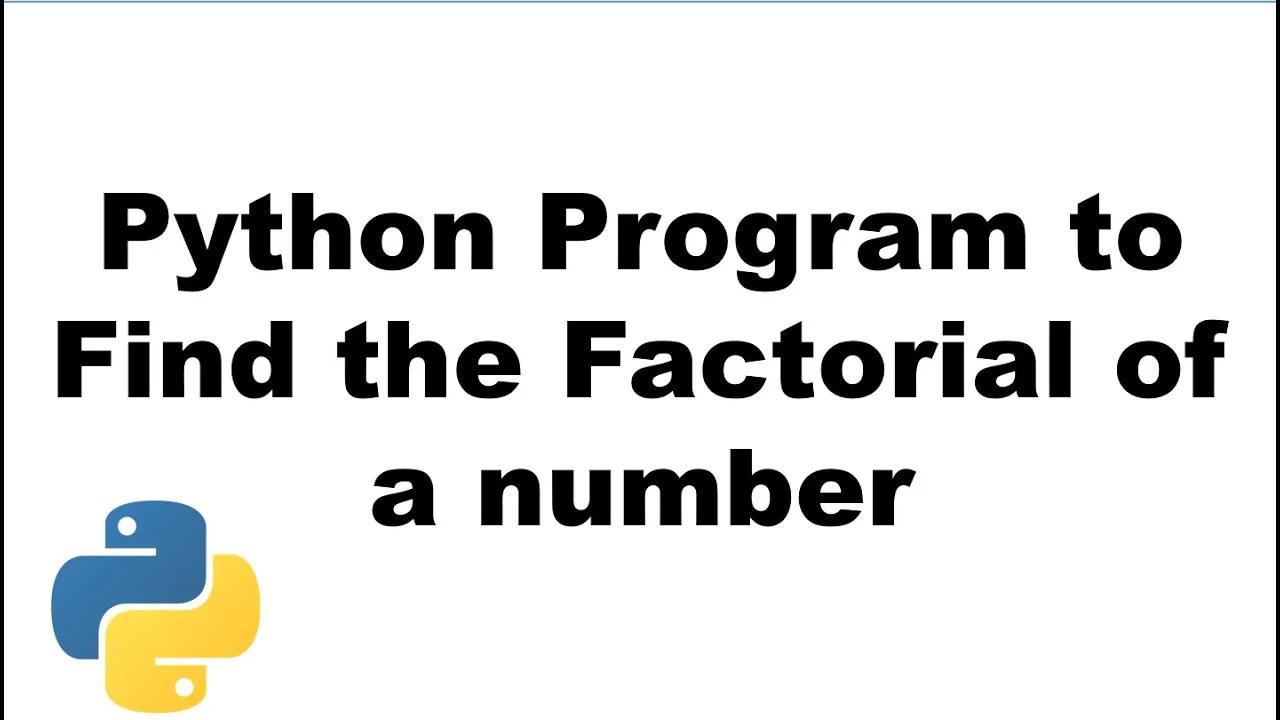 Python program to find the factorial of a number