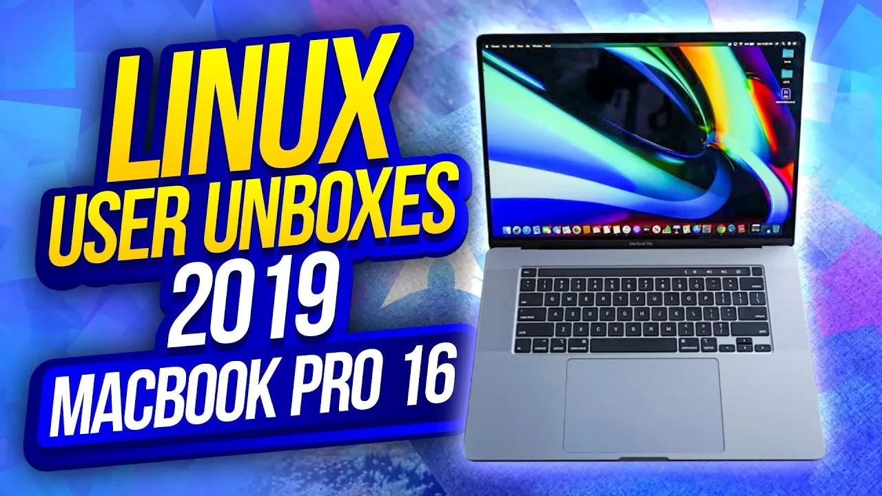 Linux User Unboxes 2019 Macbook Pro 16