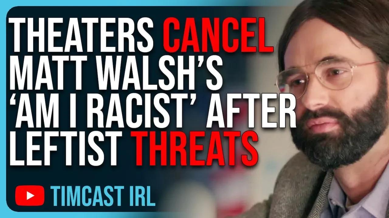 theaters-cancel-matt-walsh-s-am-i-racist-after-leftist-threats