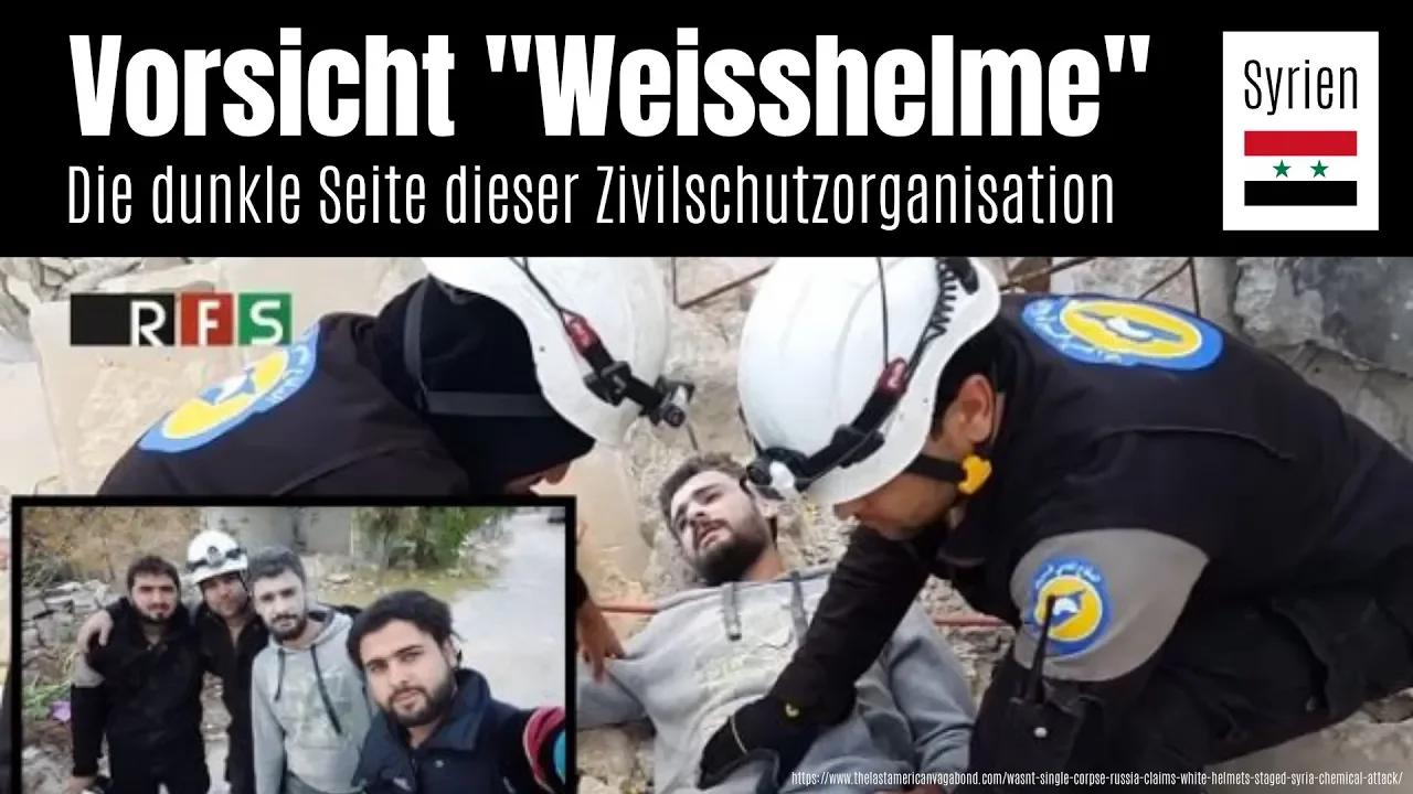 Syrien: Vorsicht „Weißhelme“ – die dunkle Seite dieser Zivilschutzorganisation [15.06.2017]