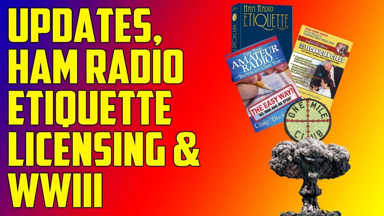 Updates,  Ham Radio Etiquette, Study Tips and WWIII