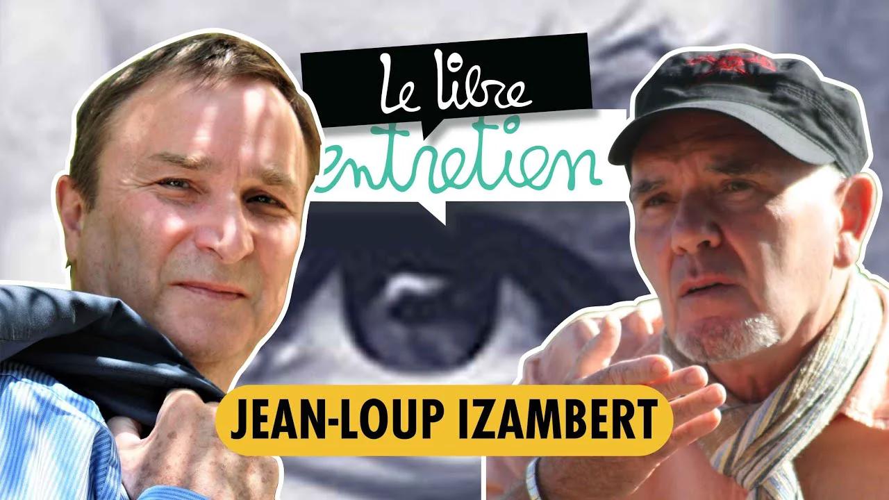 Le Libre Entretien 12 avec JeanLoup Izambert