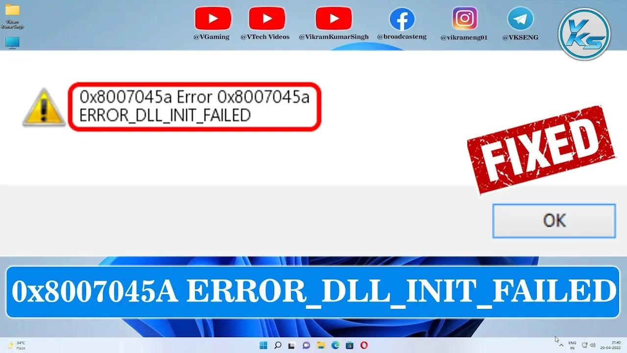 How To Fix Error Code 0x8007045A ERROR_DLL_INIT_FAILED When Your Use ...