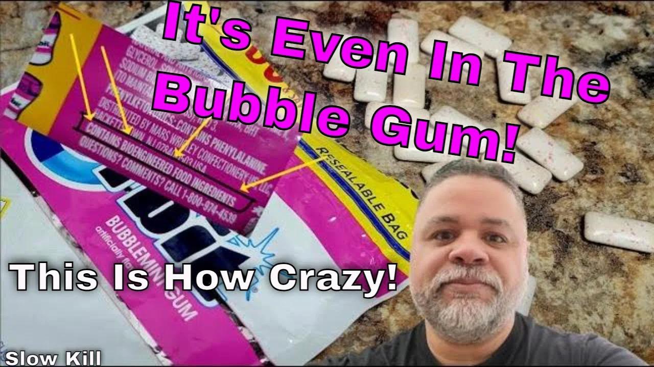 What The Heck Are They Doing To Our Food? It's Even In The Bubble Gum