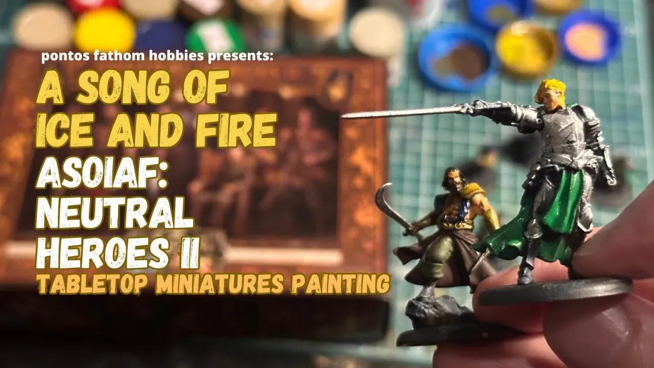 ASOIAF - Neutral Hero’s II miniatures painting - A Song of Ice and Fire