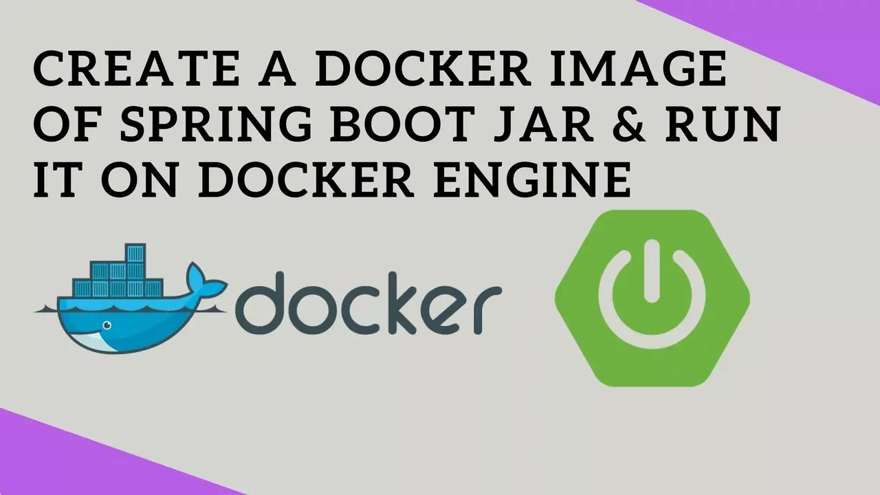 How to create Docker Image and run Java App (Spring Boot Jar) in a ...