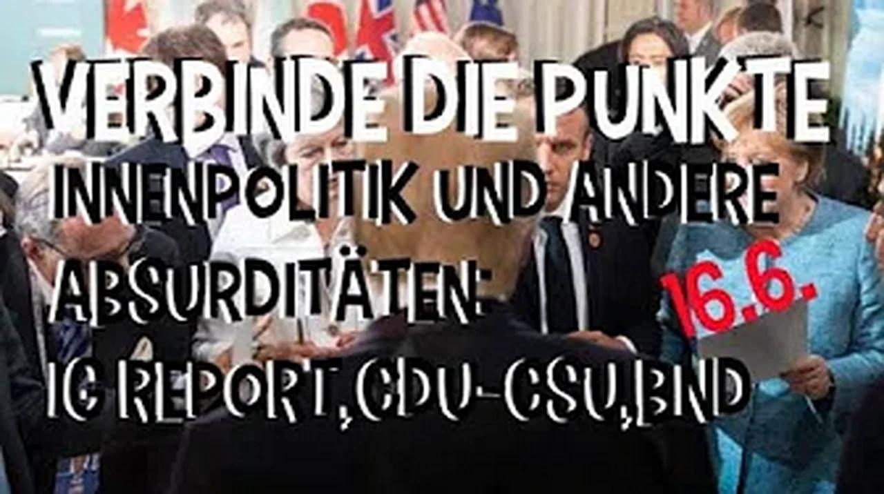 Verbinde die Punkte 16_6 Innenpolitik und andere Absurditäten: IG Report,CDU-CSU,BND