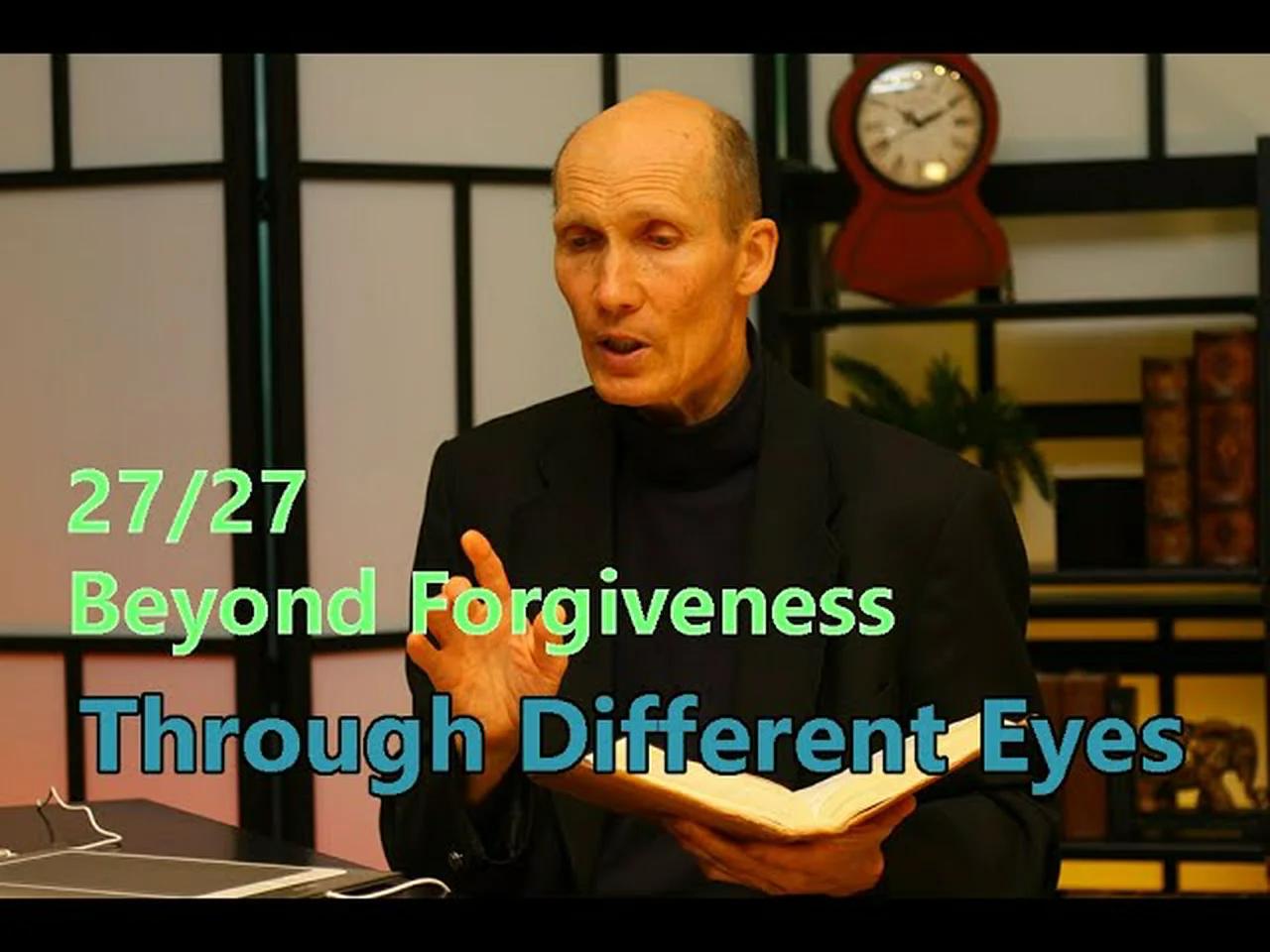 27/27 Beyond Forgiveness | Through Different Eyes - Dan Gabbert (English)