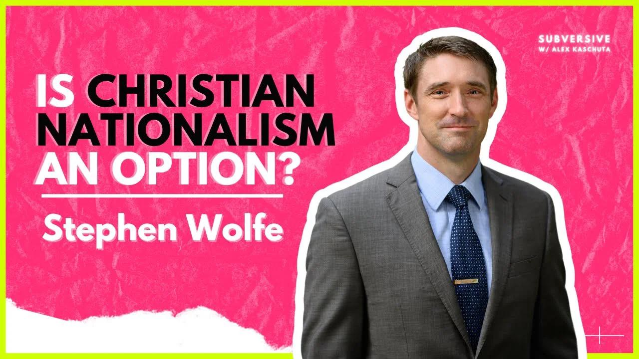 Stephen Wolfe - Is Christian Nationalism an Option?