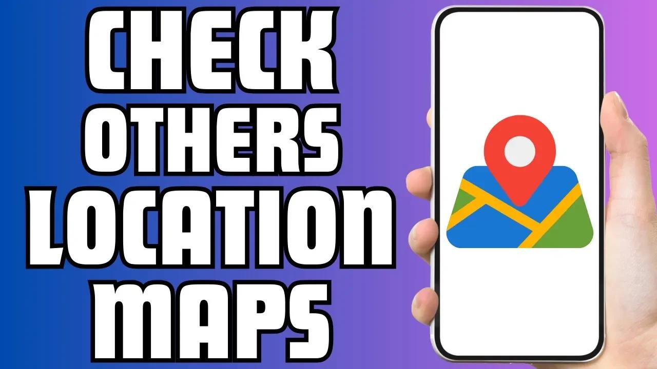 How To Check Someone's Location In Google Maps