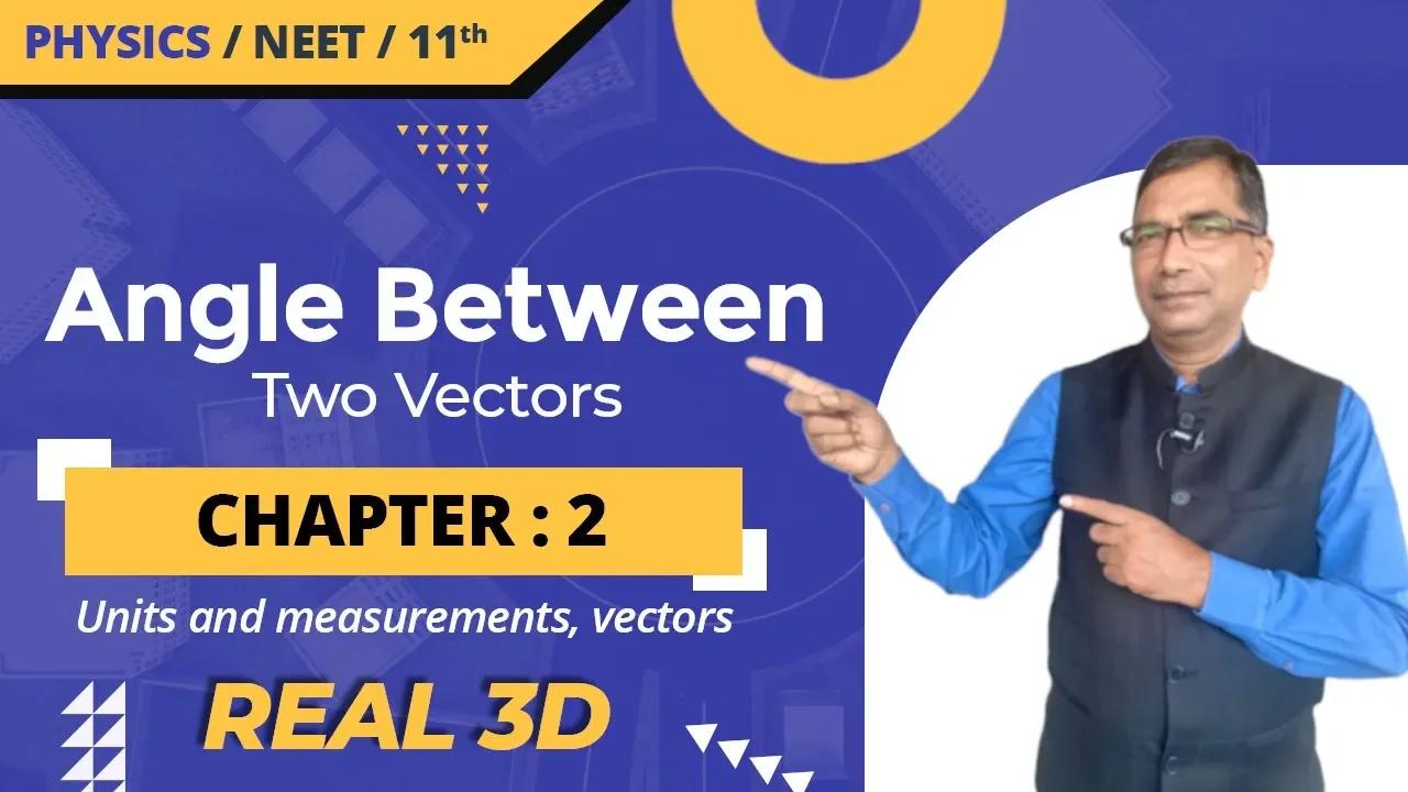 Vectors | Angle Between Two Vector | Class 11 Physics | IIT/JEE NEET ...