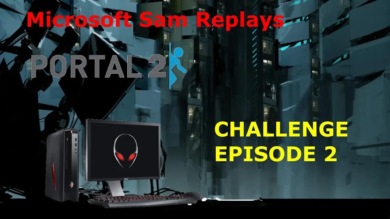 Microsoft Sam Replays Portal 2 Challenge Episode 2