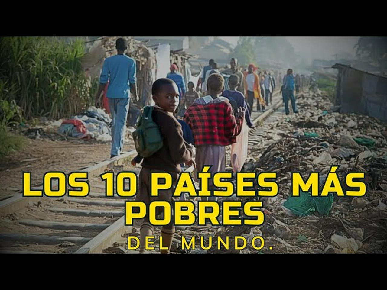 LOS 10 PAISES MAS POBRES DEL MUNDO