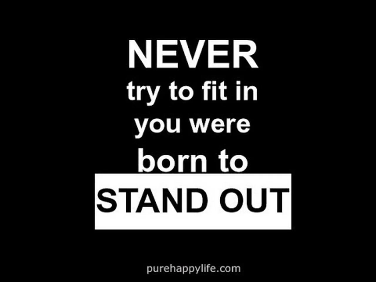 Don t try to fit in. Don t try to fit in