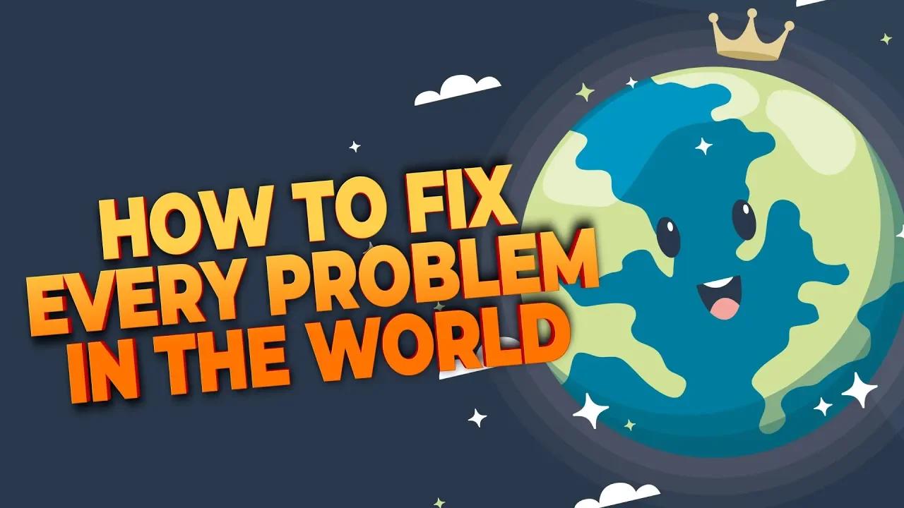 how-to-fix-every-problem-in-the-world