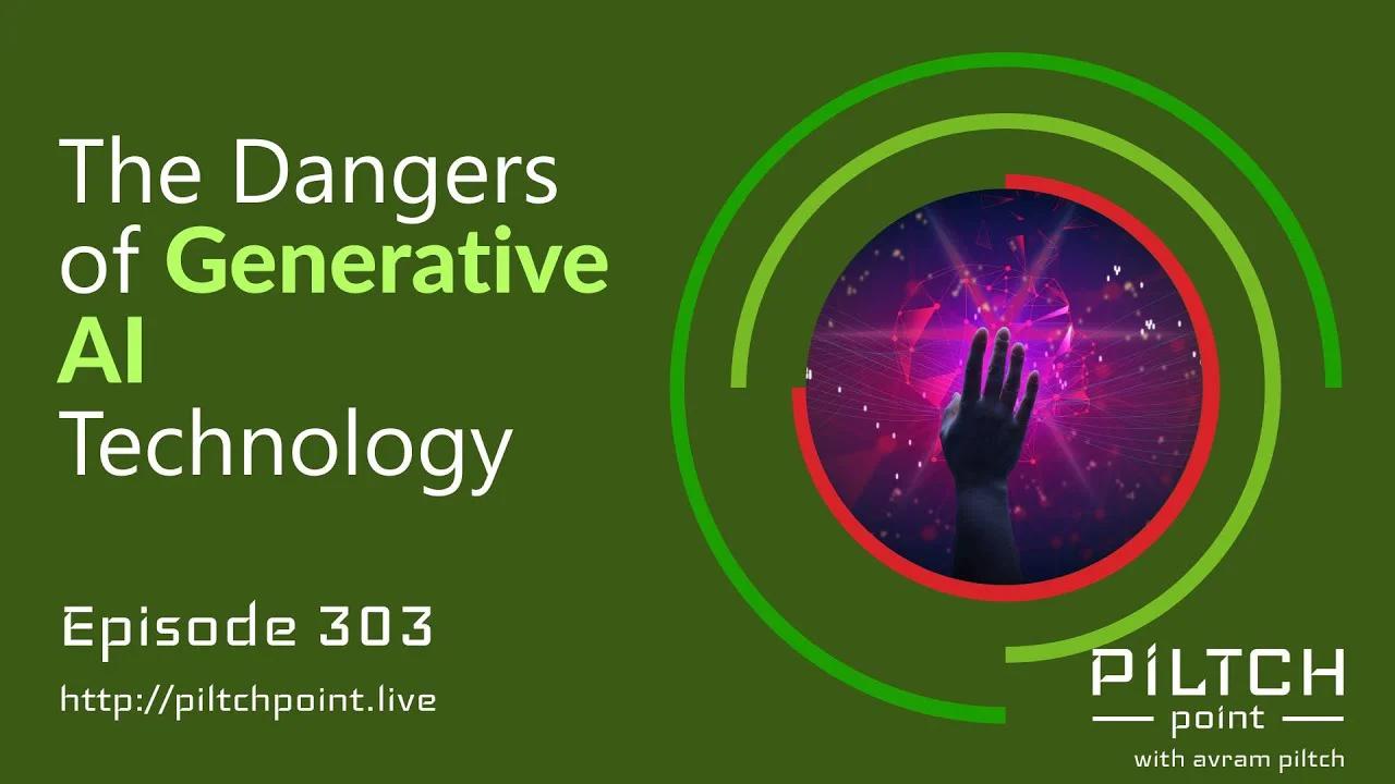 The Dangers Of Generative Ai Technology Episode 303 Piltch Point