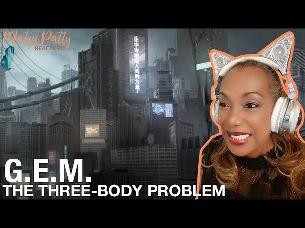 g-e-m-the-three-body-problem-reaction
