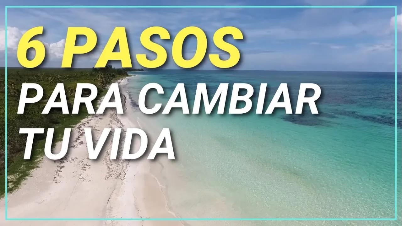 6 Pasos Para Cambiar Tu Vida