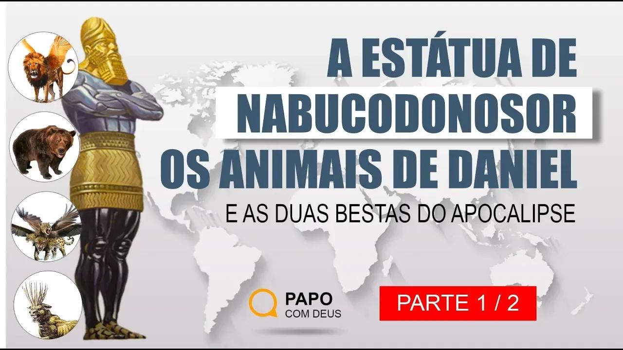 Estátua de Nabucodonosor, os animais de Daniel e as duas Bestas do ...